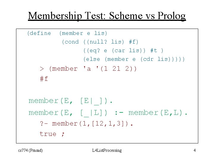 Membership Test: Scheme vs Prolog (define (member e lis) (cond ((null? lis) #f) ((eq?