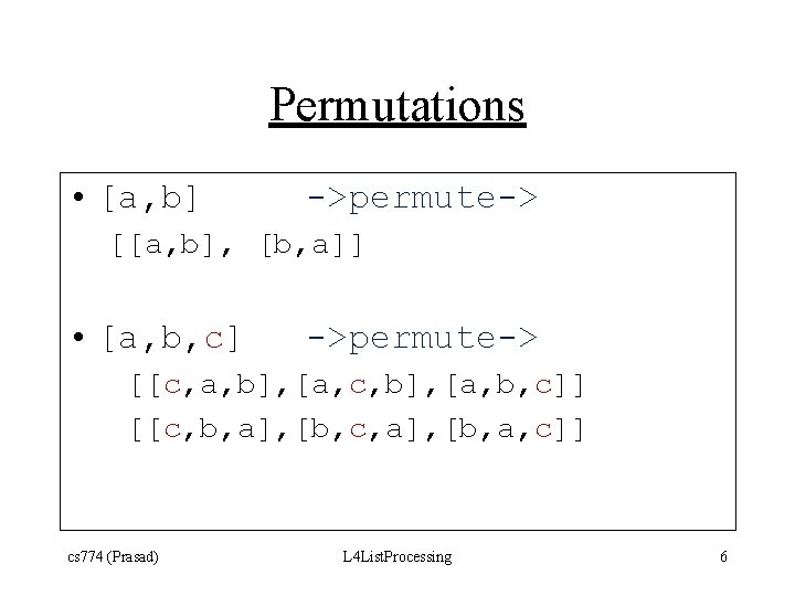 Permutations • [a, b] ->permute-> [[a, b], [b, a]] • [a, b, c] ->permute->