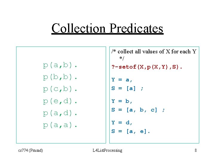 Collection Predicates p(a, b). p(b, b). p(c, b). p(e, d). p(a, a). cs 774