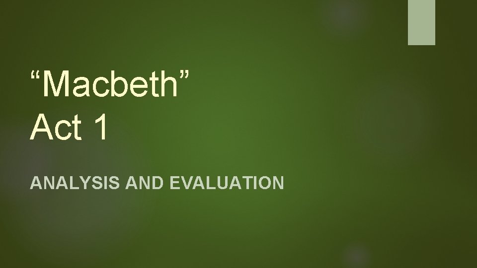 “Macbeth” Act 1 ANALYSIS AND EVALUATION 