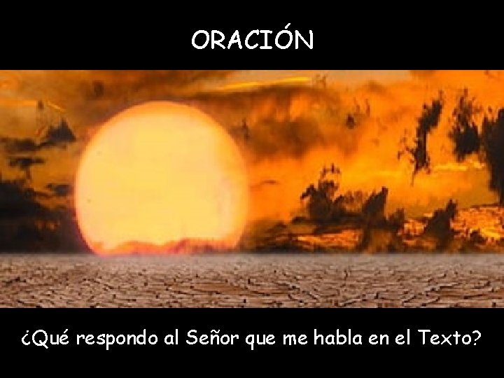 ORACIÓN ¿Qué respondo al Señor que me habla en el Texto? 