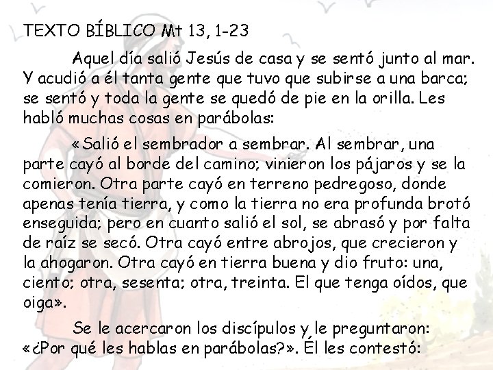 TEXTO BÍBLICO Mt 13, 1 -23 Aquel día salió Jesús de casa y se