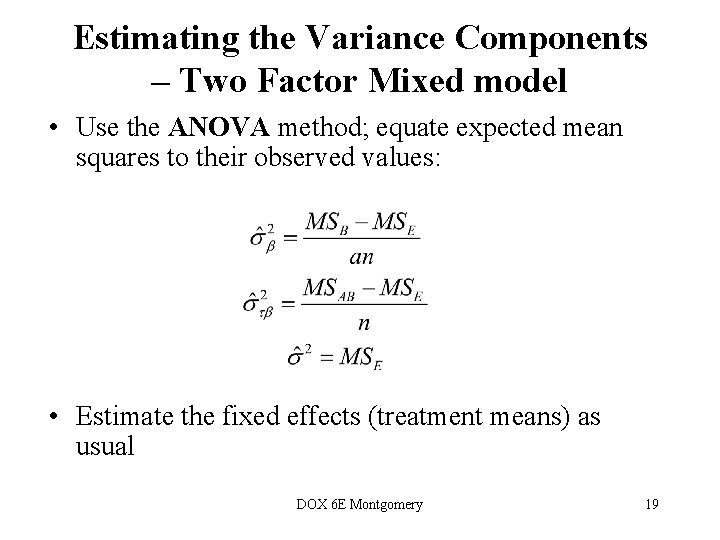Estimating the Variance Components – Two Factor Mixed model • Use the ANOVA method;