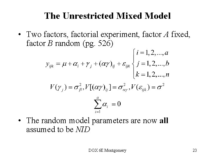 The Unrestricted Mixed Model • Two factors, factorial experiment, factor A fixed, factor B