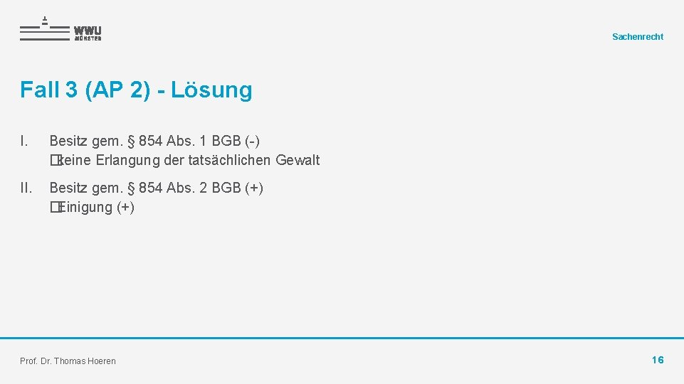 Sachenrecht Fall 3 (AP 2) - Lösung I. Besitz gem. § 854 Abs. 1