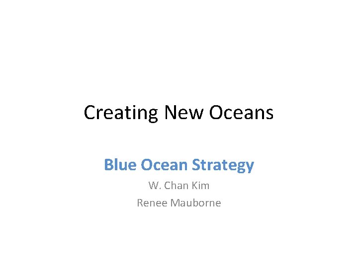 Creating New Oceans Blue Ocean Strategy W. Chan Kim Renee Mauborne 