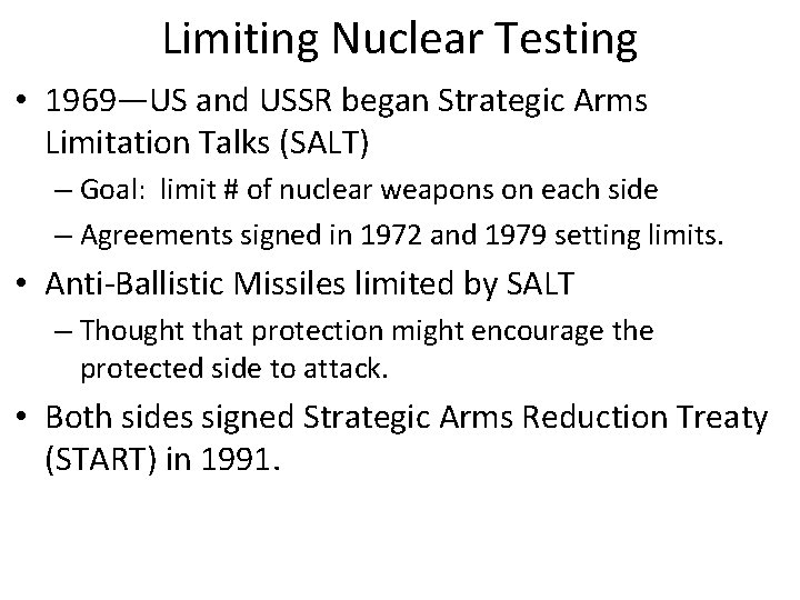 Limiting Nuclear Testing • 1969—US and USSR began Strategic Arms Limitation Talks (SALT) –