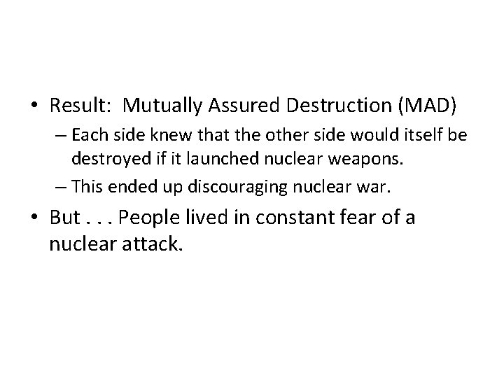  • Result: Mutually Assured Destruction (MAD) – Each side knew that the other