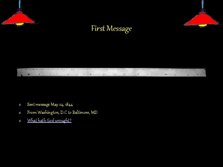 First Message o o o Sent message May 24, 1844 From Washington, D. C