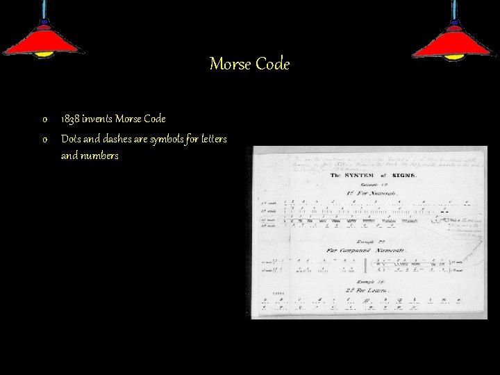Morse Code o 1838 invents Morse Code o Dots and dashes are symbols for