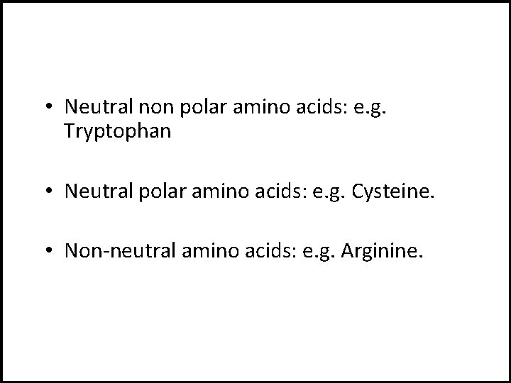  • Neutral non polar amino acids: e. g. Tryptophan • Neutral polar amino