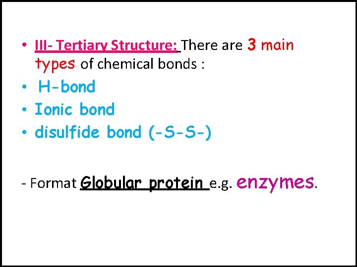  • III- Tertiary Structure: There are 3 main types of chemical bonds :