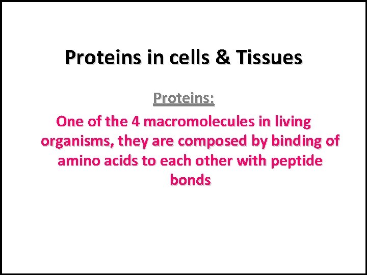 Proteins in cells & Tissues Proteins: One of the 4 macromolecules in living organisms,