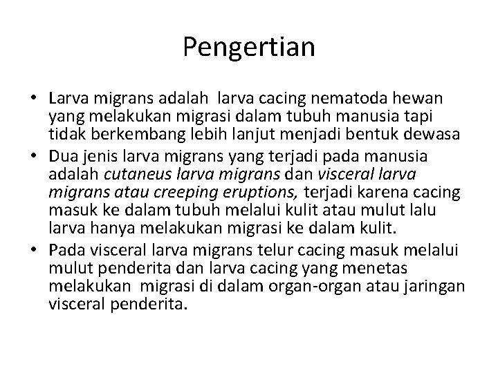 Pengertian • Larva migrans adalah larva cacing nematoda hewan yang melakukan migrasi dalam tubuh