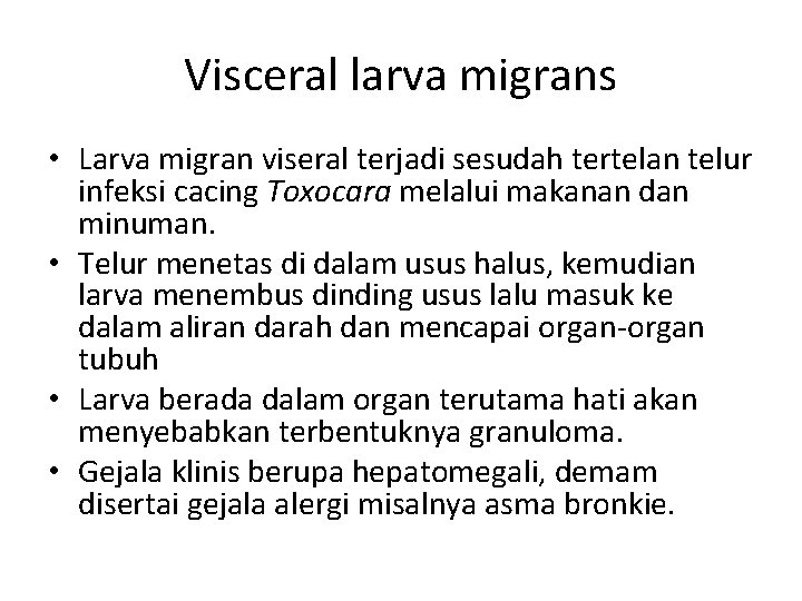 Visceral larva migrans • Larva migran viseral terjadi sesudah tertelan telur infeksi cacing Toxocara