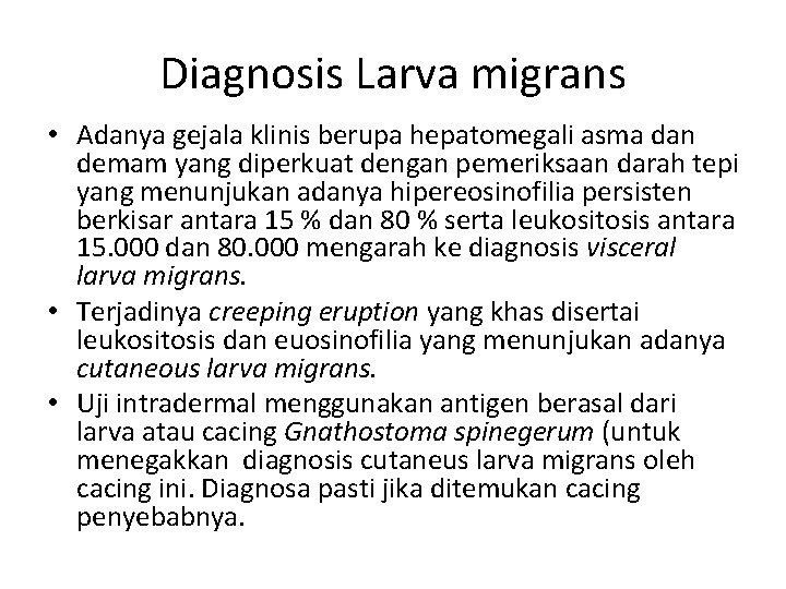 Diagnosis Larva migrans • Adanya gejala klinis berupa hepatomegali asma dan demam yang diperkuat