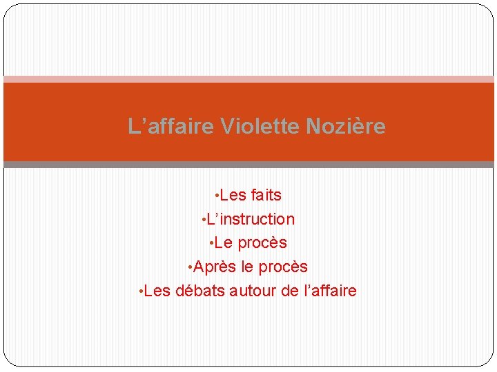 L’affaire Violette Nozière • Les faits • L’instruction • Le procès • Après le