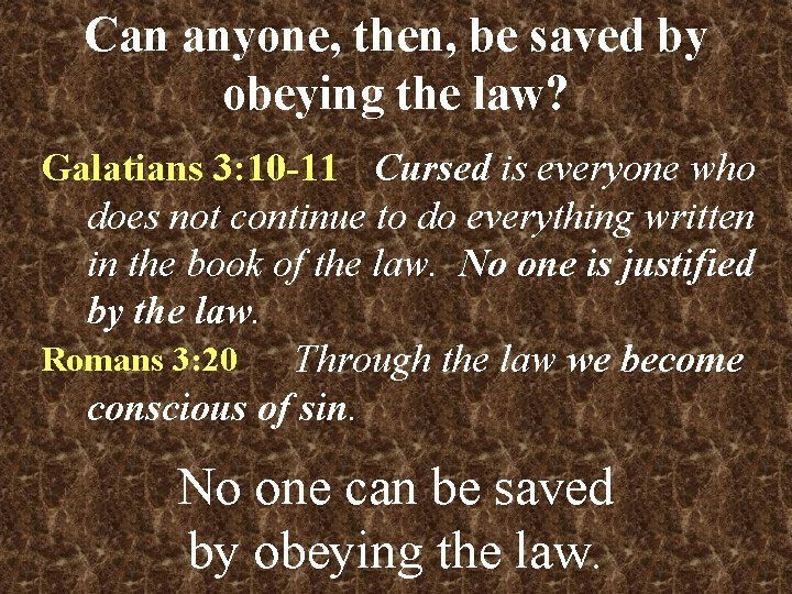 Can anyone, then, be saved by obeying the law? Galatians 3: 10 -11 Cursed