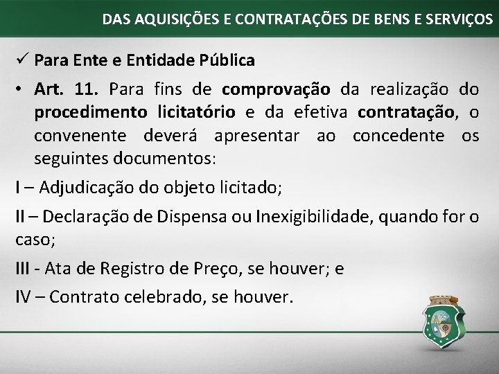 DAS AQUISIÇÕES E CONTRATAÇÕES DE BENS E SERVIÇOS ü Para Ente e Entidade Pública