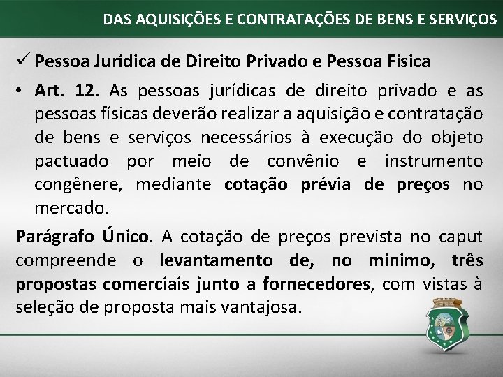 DAS AQUISIÇÕES E CONTRATAÇÕES DE BENS E SERVIÇOS ü Pessoa Jurídica de Direito Privado