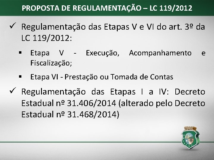 PROPOSTA DE REGULAMENTAÇÃO – LC 119/2012 ü Regulamentação das Etapas V e VI do