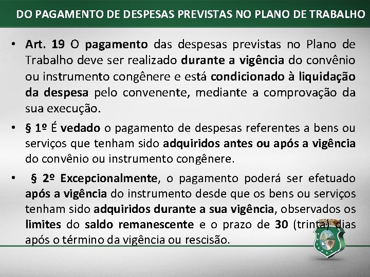 DO PAGAMENTO DE DESPESAS PREVISTAS NO PLANO DE TRABALHO • Art. 19 O pagamento