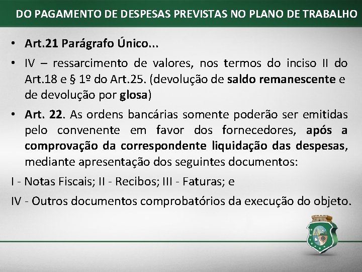 DO PAGAMENTO DE DESPESAS PREVISTAS NO PLANO DE TRABALHO • Art. 21 Parágrafo Único.