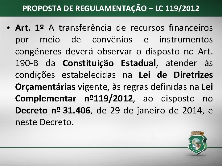 PROPOSTA DE REGULAMENTAÇÃO – LC 119/2012 • Art. 1º A transferência de recursos financeiros