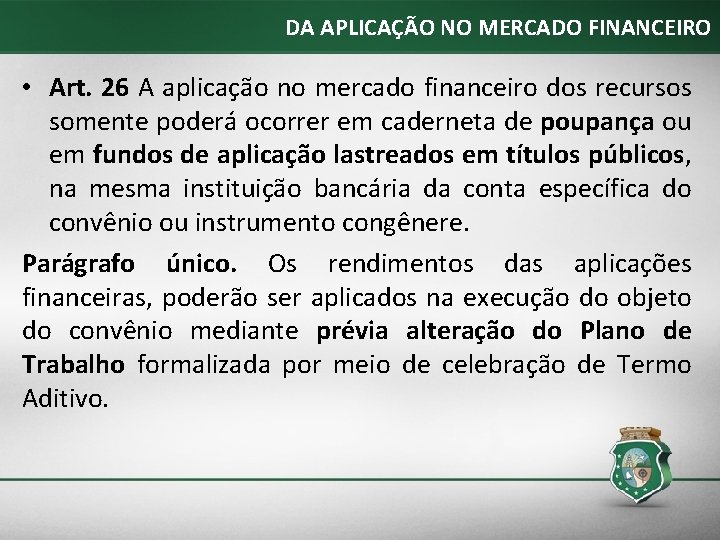 DA APLICAÇÃO NO MERCADO FINANCEIRO • Art. 26 A aplicação no mercado financeiro dos