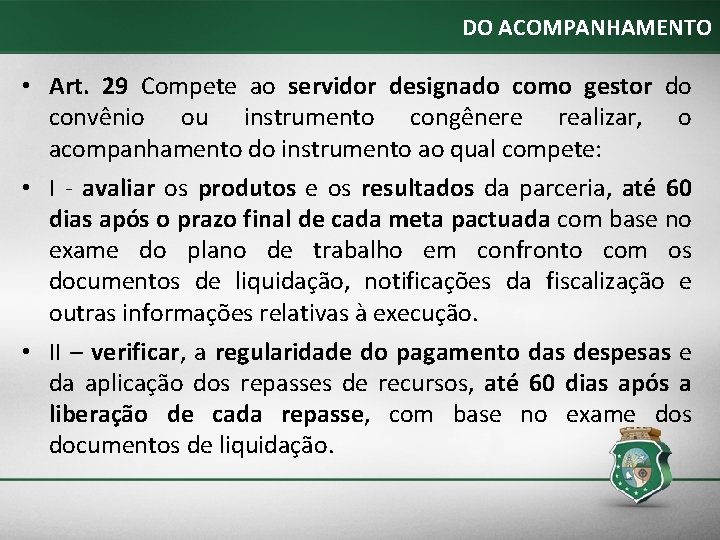 DO ACOMPANHAMENTO • Art. 29 Compete ao servidor designado como gestor do convênio ou