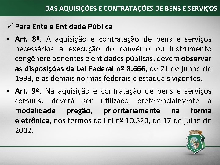 DAS AQUISIÇÕES E CONTRATAÇÕES DE BENS E SERVIÇOS ü Para Ente e Entidade Pública