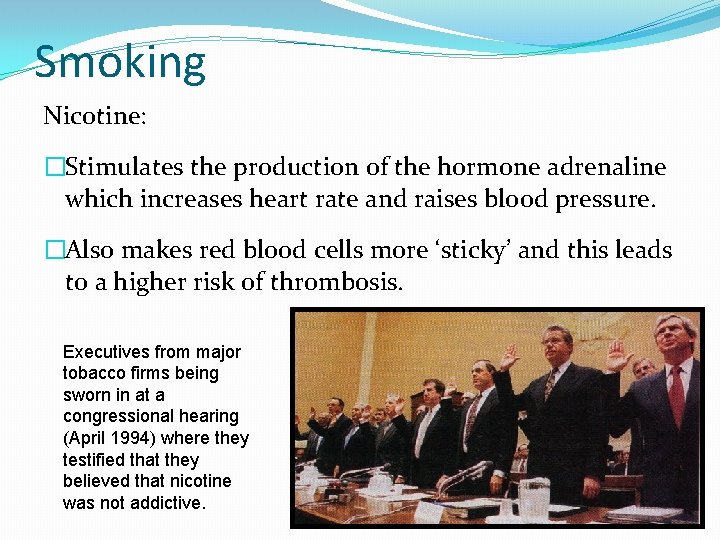 Smoking Nicotine: �Stimulates the production of the hormone adrenaline which increases heart rate and