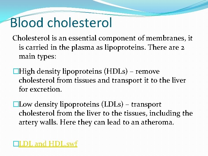 Blood cholesterol Cholesterol is an essential component of membranes, it is carried in the