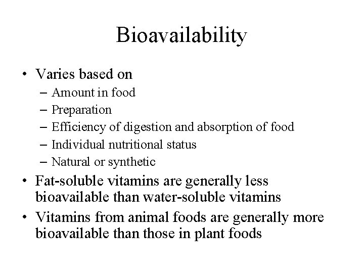 Bioavailability • Varies based on – Amount in food – Preparation – Efficiency of