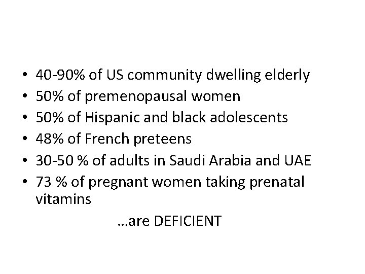  • • • 40 -90% of US community dwelling elderly 50% of premenopausal