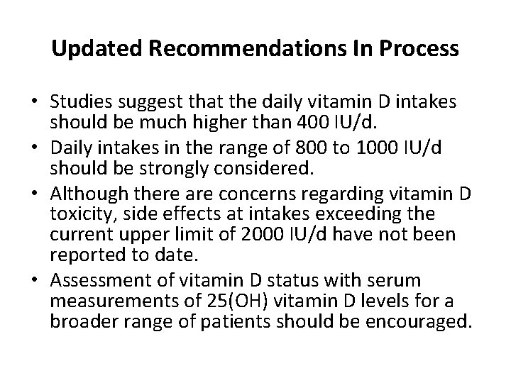 Updated Recommendations In Process • Studies suggest that the daily vitamin D intakes should