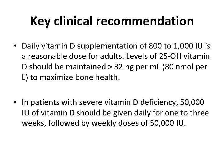 Key clinical recommendation • Daily vitamin D supplementation of 800 to 1, 000 IU