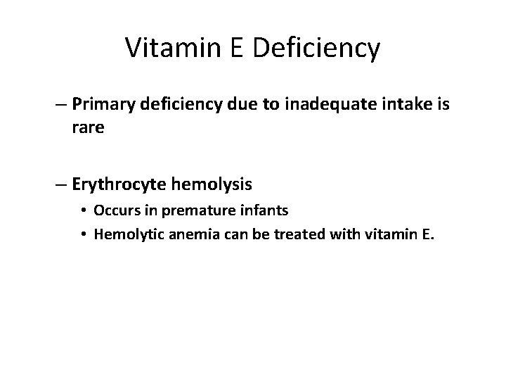 Vitamin E Deficiency – Primary deficiency due to inadequate intake is rare – Erythrocyte