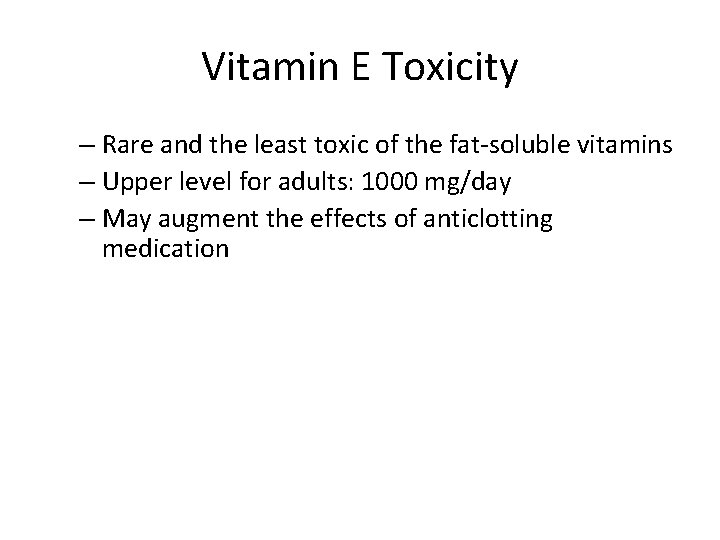 Vitamin E Toxicity – Rare and the least toxic of the fat-soluble vitamins –