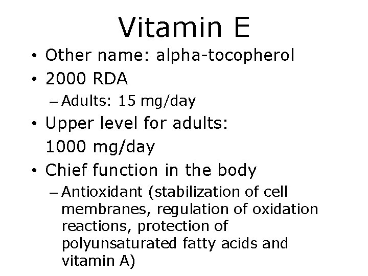 Vitamin E • Other name: alpha-tocopherol • 2000 RDA – Adults: 15 mg/day •