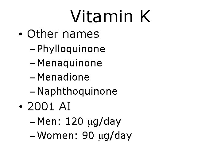 Vitamin K • Other names – Phylloquinone – Menadione – Naphthoquinone • 2001 AI