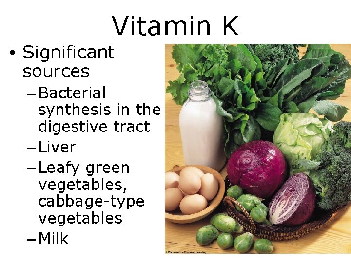 Vitamin K • Significant sources – Bacterial synthesis in the digestive tract – Liver