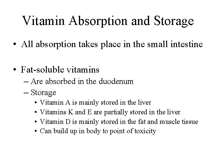 Vitamin Absorption and Storage • All absorption takes place in the small intestine •