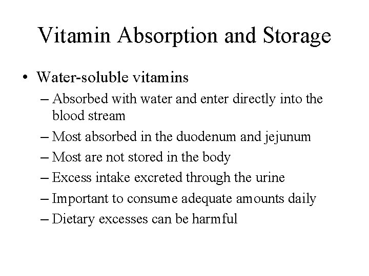 Vitamin Absorption and Storage • Water-soluble vitamins – Absorbed with water and enter directly