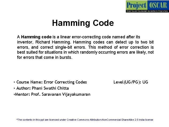 Hamming Code A Hamming code is a linear error-correcting code named after its inventor,