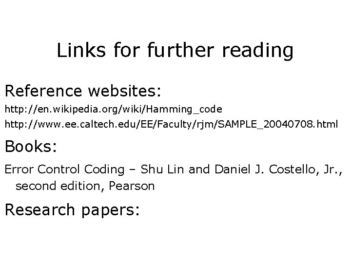 Links for further reading Reference websites: http: //en. wikipedia. org/wiki/Hamming_code http: //www. ee. caltech.