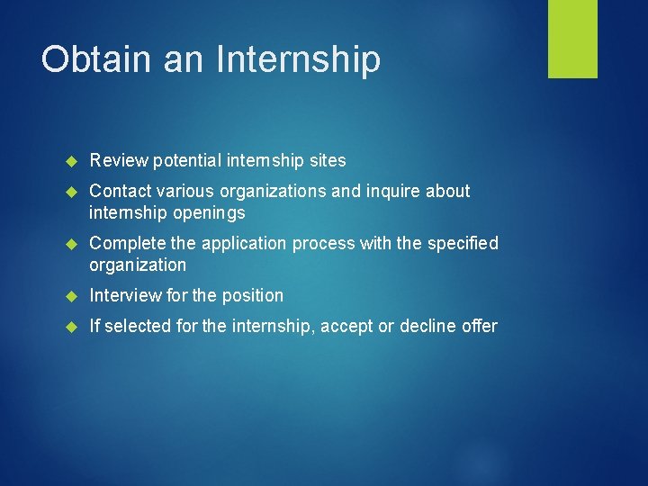 Obtain an Internship Review potential internship sites Contact various organizations and inquire about internship