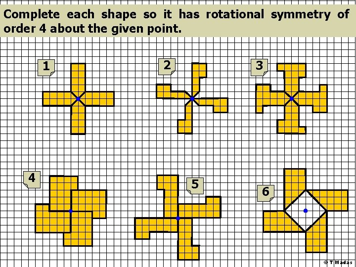 Complete each shape so it has rotational symmetry of order 4 about the given