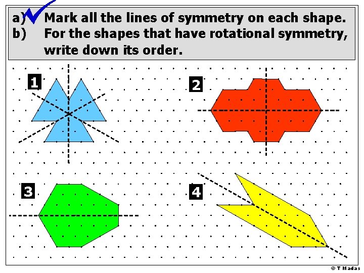 a) b) Mark all the lines of symmetry on each shape. For the shapes