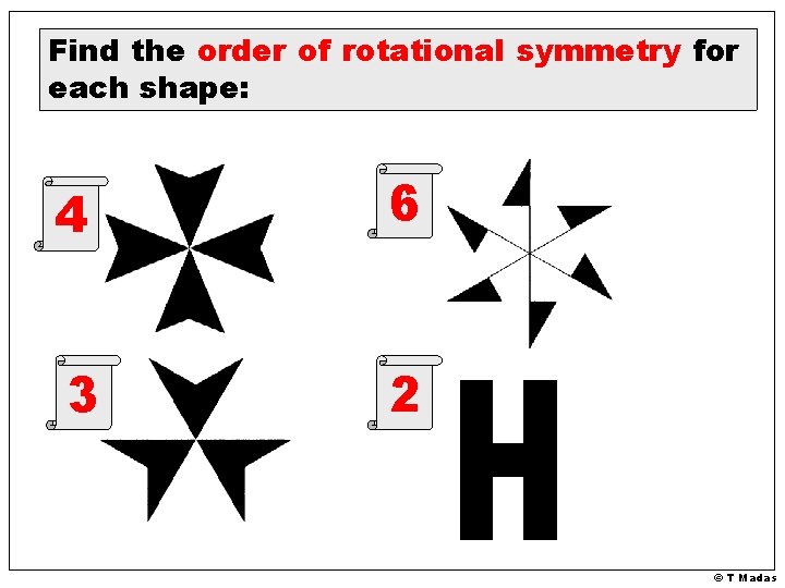 Find the order of rotational symmetry for each shape: 4 6 3 2 ©